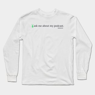 Ask Me About My Podcast Long Sleeve T-Shirt